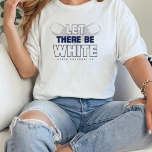 Let There Be White Penn State College Fans T-Shirt Classic Women's T-shirt