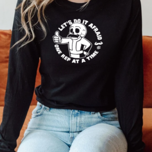 Let's Do It Afraid One Rep At A Time T-Shirt Long Sleeved T-shirt