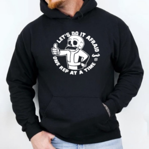 Let's Do It Afraid One Rep At A Time T-Shirt Unisex Hoodie