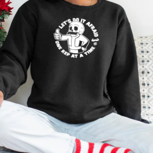 Let's Do It Afraid One Rep At A Time T-Shirt Unisex Sweatshirt