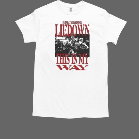 Lie Down This Is My Way Surabaya Hardcore T-Shirt