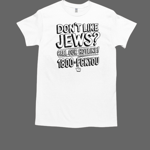 Like Jews Call Our Hotline 1800 T-Shirt