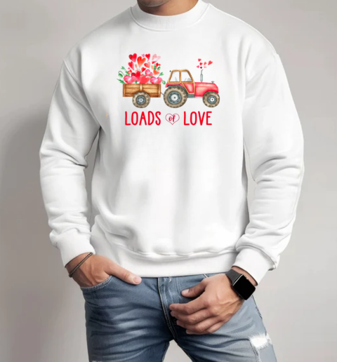 Loads Of Love Farm Tractor Valentines Day T-Shirt Unisex Sweatshirt