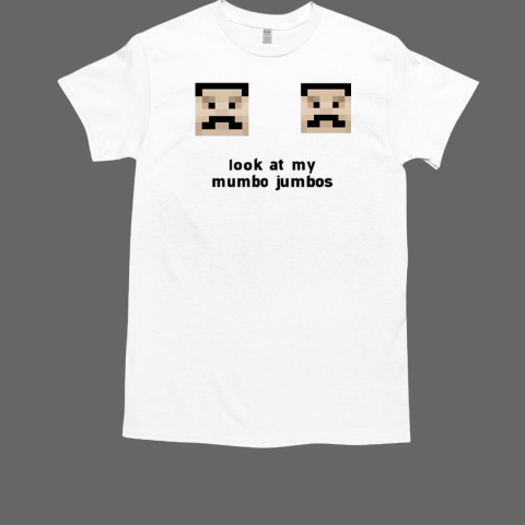 Look at my mumbo jumbos T-Shirt