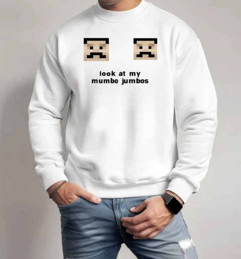 Look at my mumbo jumbos T-Shirt Unisex Sweatshirt