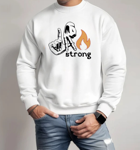 Los Angeles Forest Fire Strong T-Shirt Unisex Sweatshirt