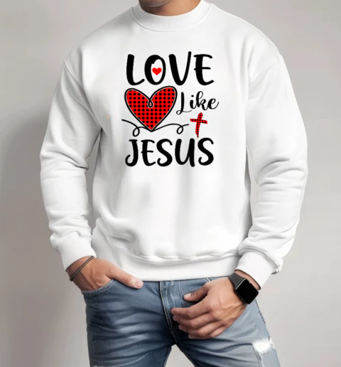 Love Like Jesus Valentines Day Heart Buffalo Plaid For Women T-Shirt Unisex Sweatshirt