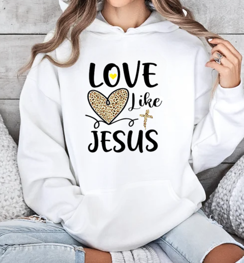 Love Like Jesus Valentines Day Heart Leopard For Women T-Shirt Unisex Hoodie