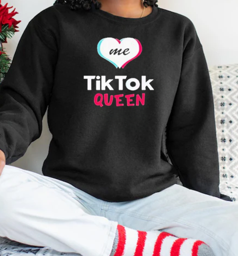 Love Me Tiktok Queen Tiktok 2025 T-Shirt Unisex Sweatshirt