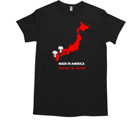 Made in America tested in Japan T-Shirt