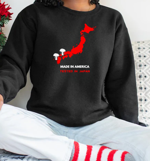 Made in America tested in Japan T-Shirt Unisex Sweatshirt