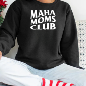 Maha Moms Club T-Shirt Unisex Sweatshirt