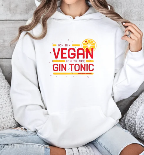 Mario Barth Wearing Ich Bin Vegan Ich Trinke Gin Tonic T-Shirt Unisex Hoodie