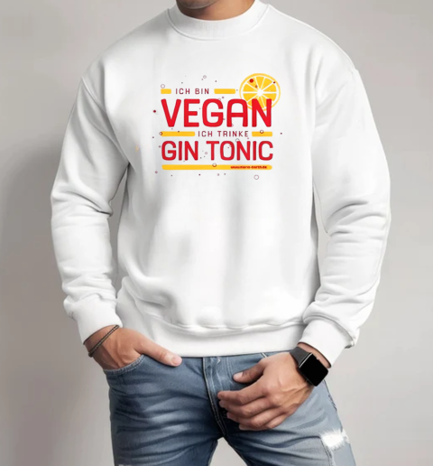 Mario Barth Wearing Ich Bin Vegan Ich Trinke Gin Tonic T-Shirt Unisex Sweatshirt