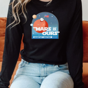 Mars is ours manifest destiny 2025 T-Shirt Long Sleeved T-shirt 
