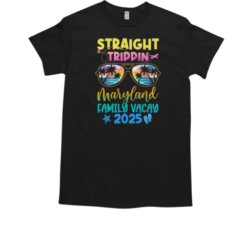 Maryland Family Vacay Vacation 2025 Straight Trippin T-Shirt