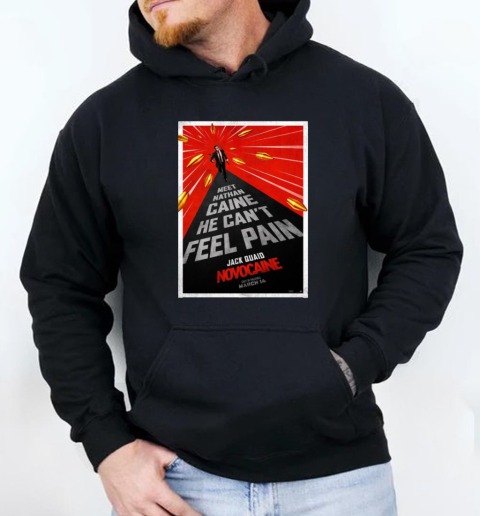 Meet Nathan Caine He Can't Feel Pain Jack Quaid Novocaine Only In Theatres March 14 T-Shirt Unisex Hoodie