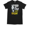 Michigan Wolverines Never Never Be Afraid To Do What Right T-Shirt Classic Men's T-shirt