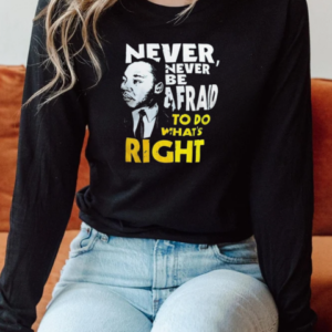 Michigan Wolverines Never Never Be Afraid To Do What Right T-Shirt Long Sleeved T-shirt 
