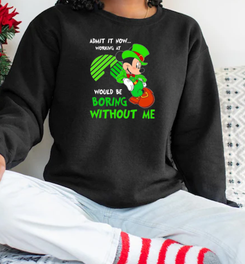 Mickey admit it now working at Dollar Tree would be boring without me T-Shirt Unisex Sweatshirt