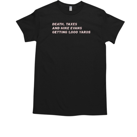 Mike Evans Death, Taxes And Mike Evans Getting 1,000 Yards T-Shirt