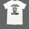 Minion If I Wanted To Listen To An Asshole I'd Fart T-Shirt Classic Men's T-shirt