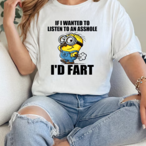 Minion If I Wanted To Listen To An Asshole I'd Fart T-Shirt Classic Women's T-shirt