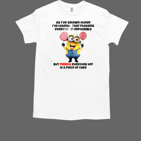 Minions As I've Grown Older I've Learned That Pleasing Everyone Is Impossible T-Shirt