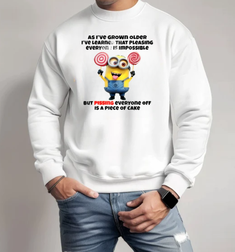 Minions As I've Grown Older I've Learned That Pleasing Everyone Is Impossible T-Shirt Unisex Sweatshirt