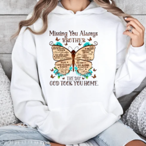 Missing You Always Brother The Day God Took You Home T-Shirt Unisex Hoodie