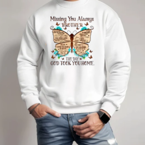 Missing You Always Brother The Day God Took You Home T-Shirt Unisex Sweatshirt
