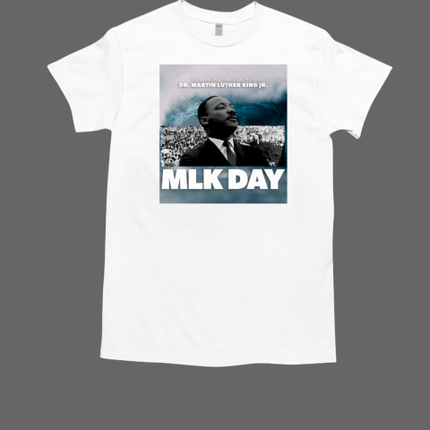 Mlk Day Celebrating The Legacy Of Dr. Martin Luther King Jr. T-Shirt