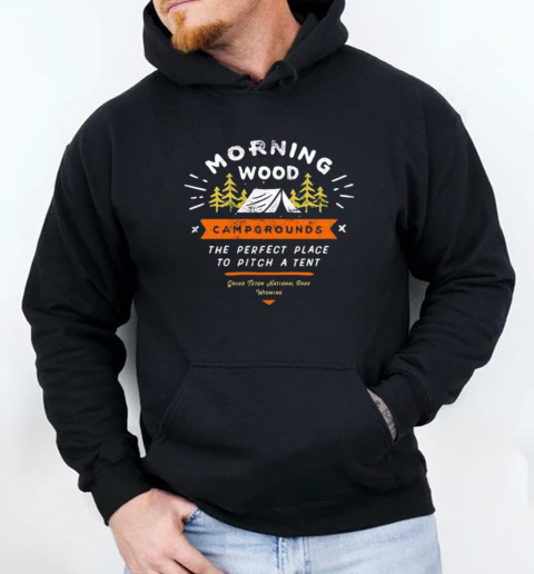 Morning wood campgrounds the perfect place to pitch a tent T-Shirt Unisex Hoodie