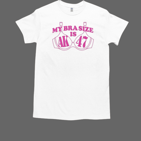 My Bra Size Is AK 47  Copy T-Shirt