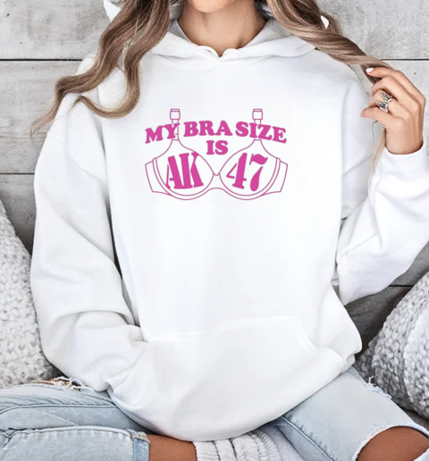 My Bra Size Is AK 47  Copy T-Shirt Unisex Hoodie