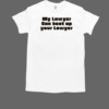 My Lawyer Can Beat Up Your Lawyer T-Shirt Classic Men's T-shirt