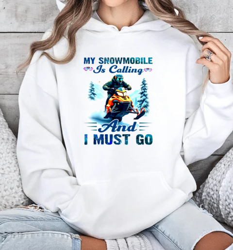 My Snowmobile Is Calling And I Must Go Snowmobile T-Shirt Unisex Hoodie