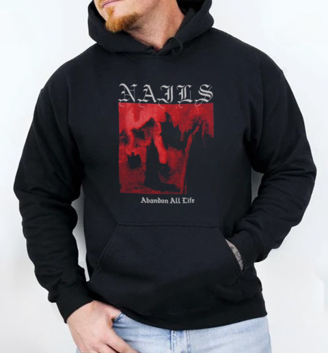 Nails Abandon All Life T-Shirt Unisex Hoodie