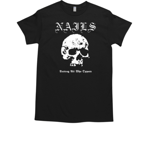 Nails Destroy All Who Oppose Skull T-Shirt