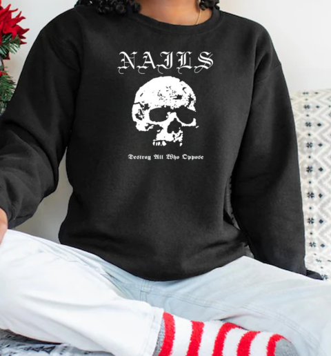 Nails Destroy All Who Oppose Skull T-Shirt Unisex Sweatshirt