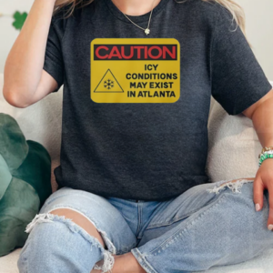 Nice Caution ICY Conditions May Exist In Atlanta T-Shirt Classic Women's T-shirt