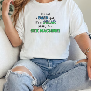 Nice Funny It's Not A Bald Spot It's A Solar Panel For A Sex Machine T-Shirt Classic Women's T-shirt