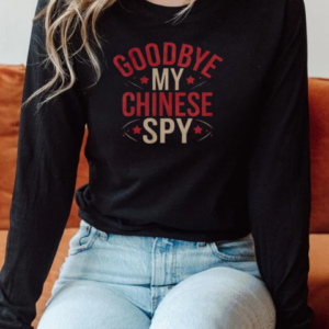 Nice Goodbye My Chinese Spy I Love My Chinese Spy Meme Chinese T-Shirt Long Sleeved T-shirt 