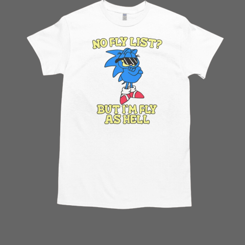 Nice No Fly List But I'm Fly As Hell Garfield Sonic T-Shirt