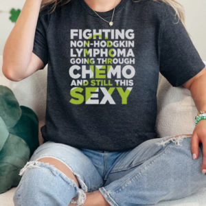 Nice Non Hodgkin Lymphoma Chemo Sexy Awareness T-Shirt Classic Women's T-shirt