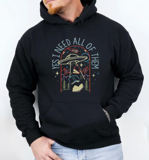 Nice Yes I Need All Of Them T-Shirt Unisex Hoodie