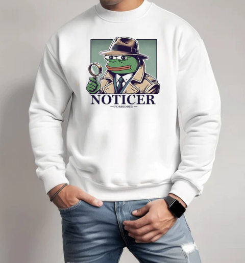 Noticer Pepe Forbidden T-Shirt Unisex Sweatshirt