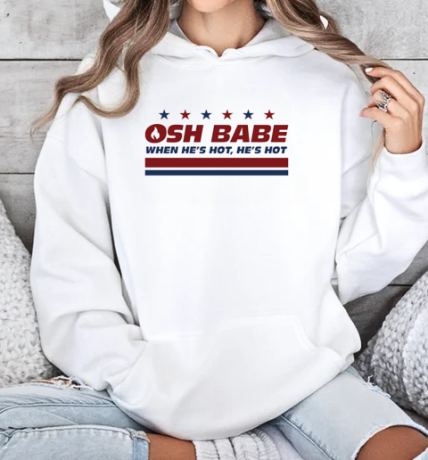 OHS babe when he's hot he's hot T-Shirt Unisex Hoodie