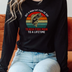Official Buy A Man Eat Fish He Day Teach Fish Man To A Lifetime Vintage Sunset T-Shirt Long Sleeved T-shirt 