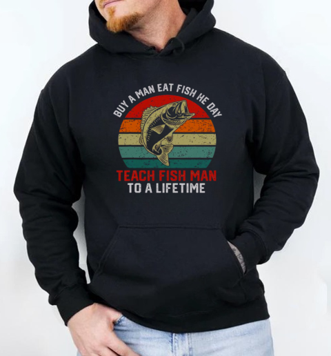 Official Buy A Man Eat Fish He Day Teach Fish Man To A Lifetime Vintage Sunset T-Shirt Unisex Hoodie